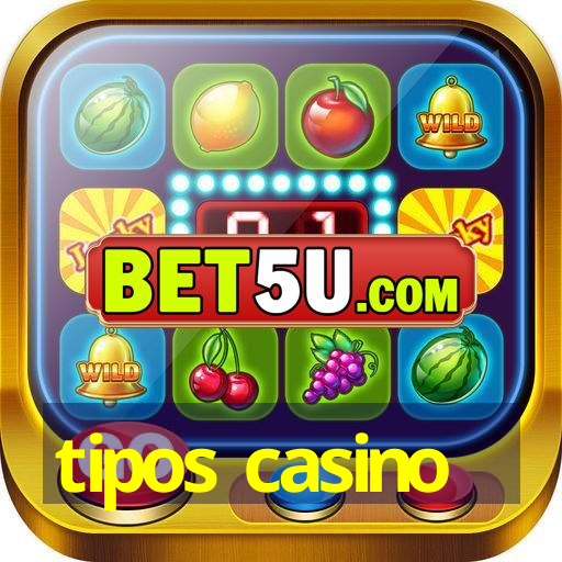 tipos casino